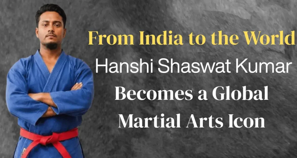 From India to the World: Hanshi Shaswat Kumar Becomes a Global Martial Arts Icon